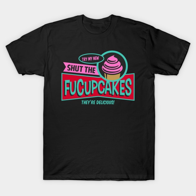 Try My New Shut the Fucupcakes! T-Shirt by DavesTees